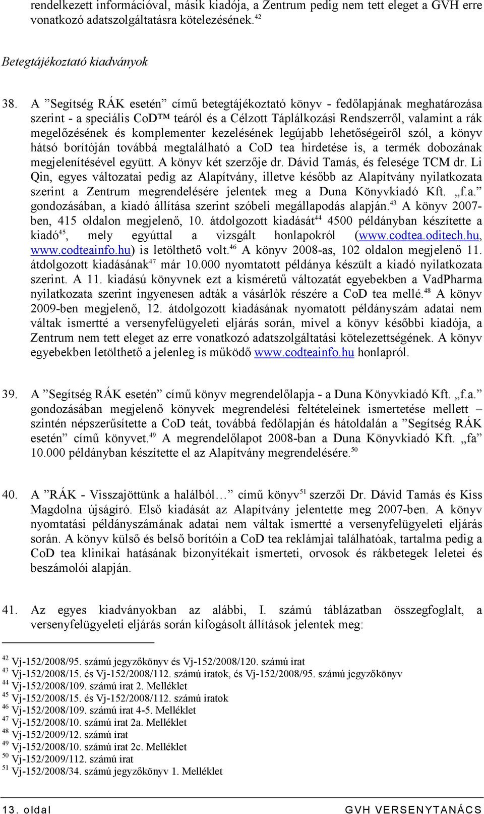 kezelésének legújabb lehetıségeirıl szól, a könyv hátsó borítóján továbbá megtalálható a CoD tea hirdetése is, a termék dobozának megjelenítésével együtt. A könyv két szerzıje dr.