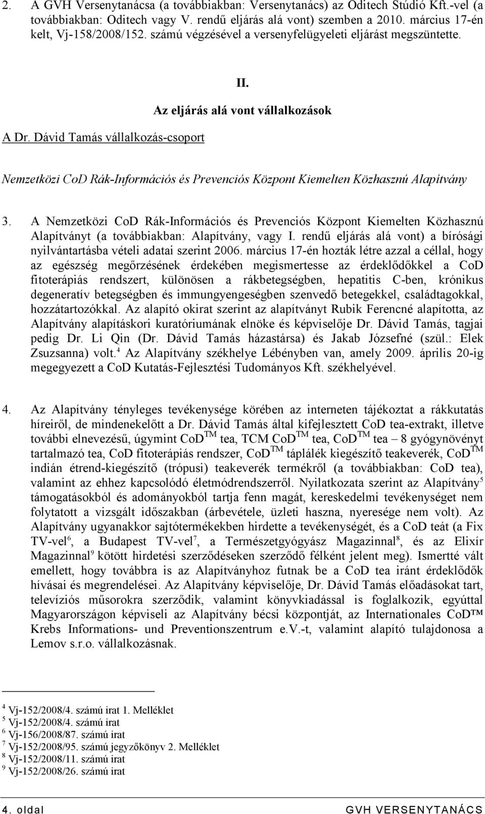 Az eljárás alá vont vállalkozások Nemzetközi CoD Rák-Információs és Prevenciós Központ Kiemelten Közhasznú Alapítvány 3.