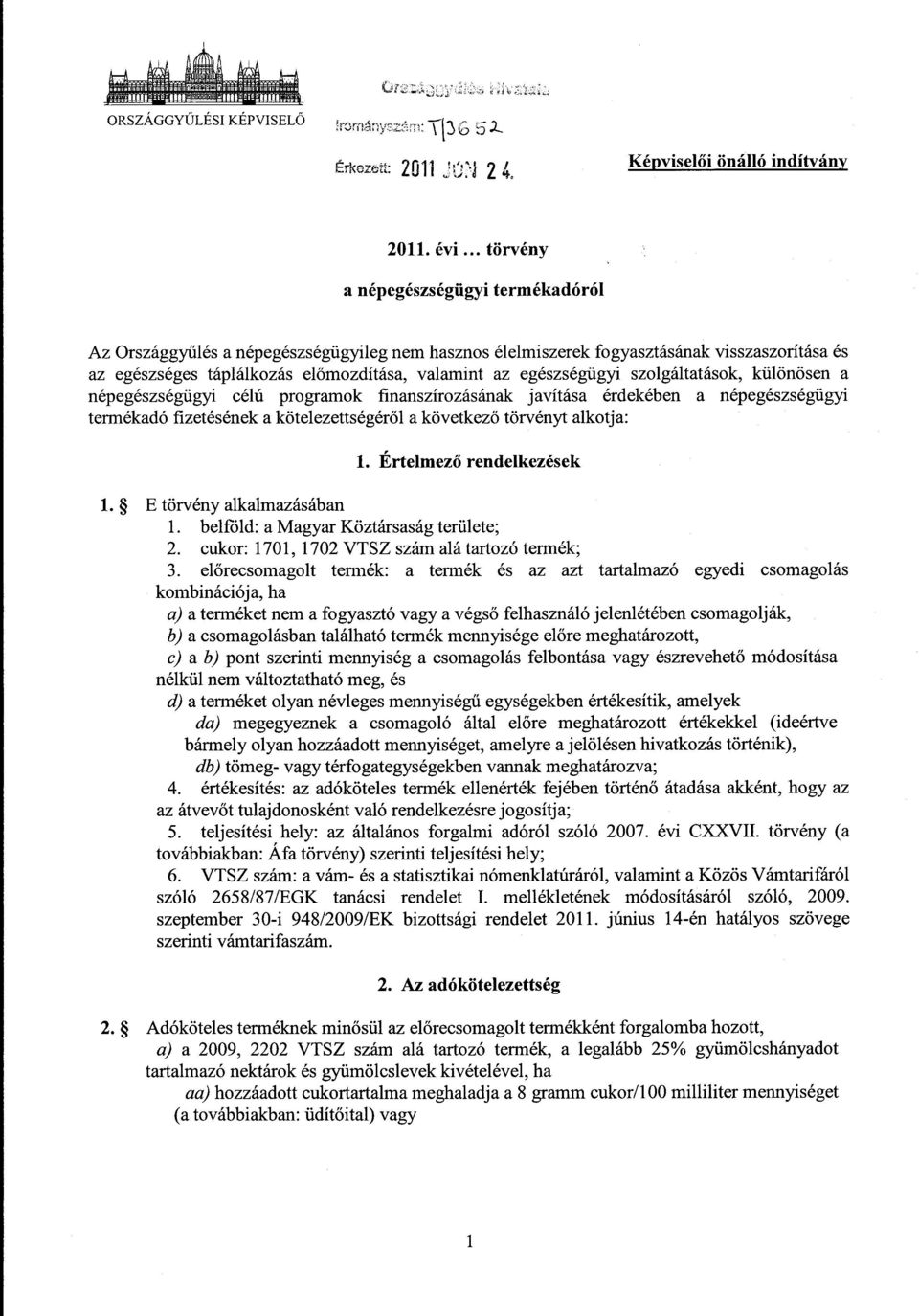 egészségügyi szolgáltatások, különösen a népegészségügyi célú programok finanszírozásának javítása érdekében a népegészségügy i termékadó fizetésének a kötelezettségéről a következő törvényt alkotja: