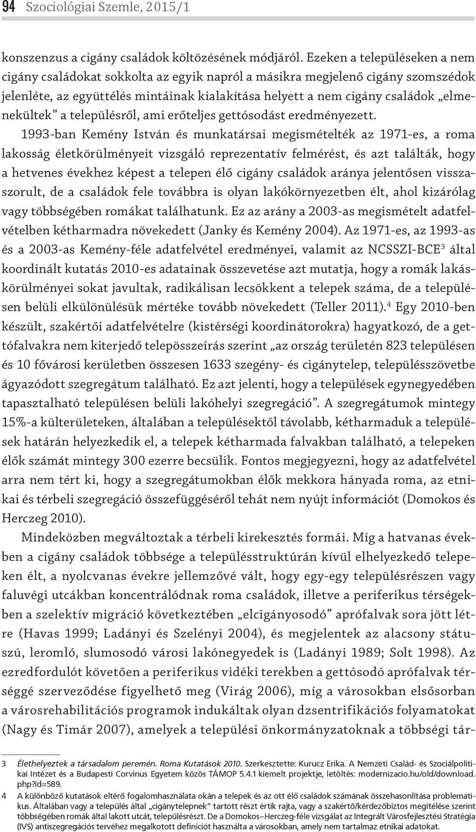 a településről, ami erőteljes gettósodást eredményezett.
