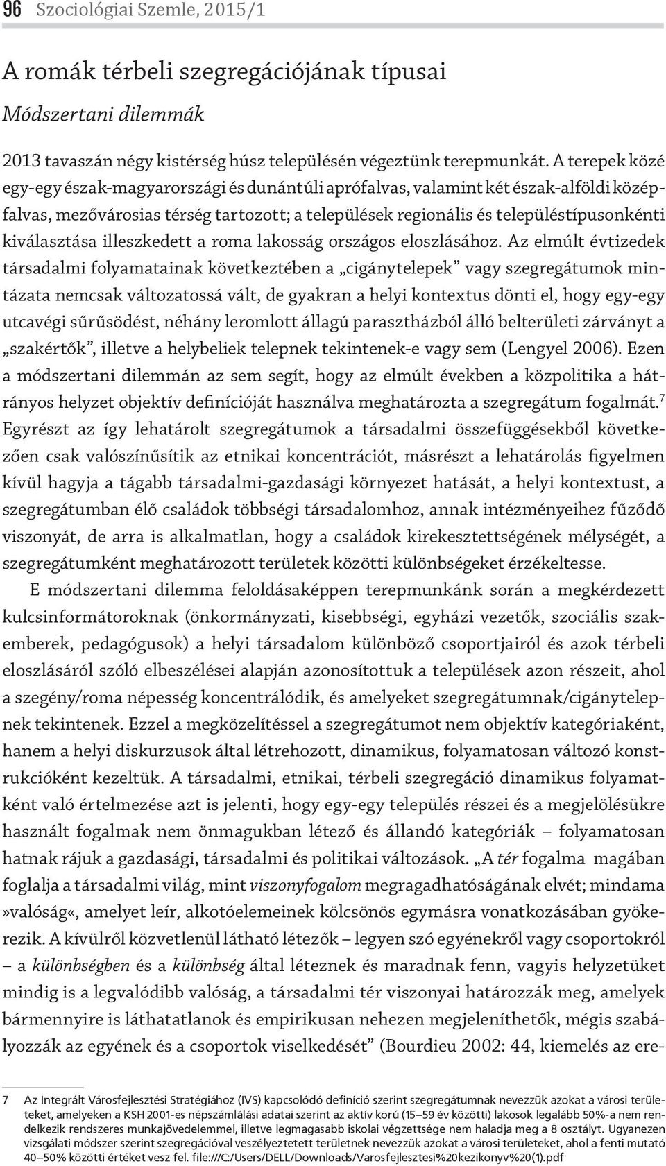 kiválasztása illeszkedett a roma lakosság országos eloszlásához.