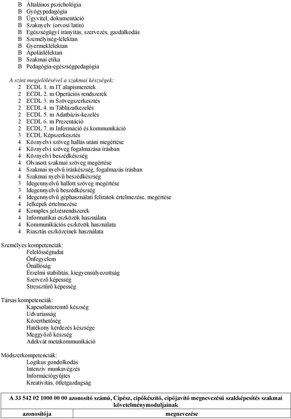 m Szövegszerkesztés 2 ECDL 4. m Táblázatkezelés 2 ECDL 5. m Adatbázis-kezelés 2 ECDL 6. m Prezentáció 2 ECDL 7.