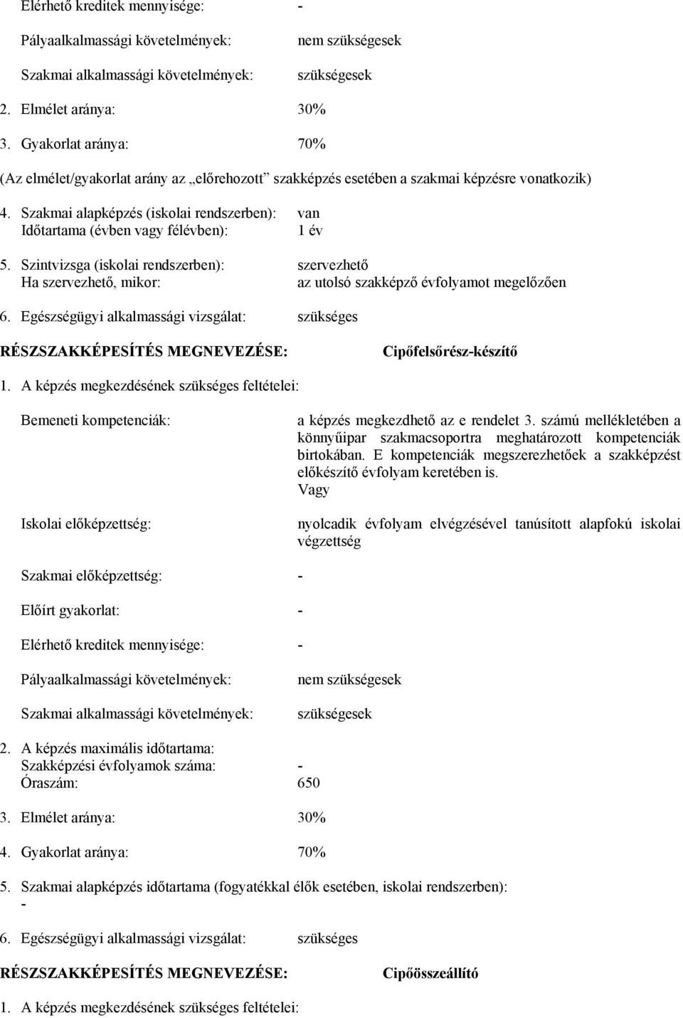 Szakmai alapképzés (iskolai rendszerben): van Időtartama (évben vagy félévben): 1 év 5.