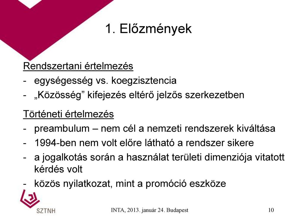 nem cél a nemzeti rendszerek kiváltása - 1994-ben nem volt előre látható a rendszer sikere - a