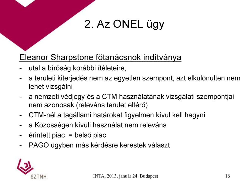 nem azonosak (releváns terület eltérő) - CTM-nél a tagállami határokat figyelmen kívül kell hagyni - a Közösségen kívüli