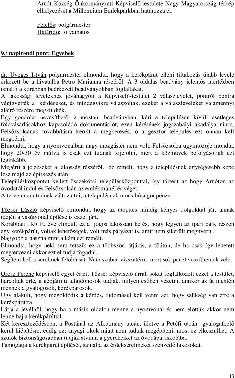A 3 oldalas beadvány jelentős mértékben ismétli a korábban beérkezett beadványokban foglaltakat.