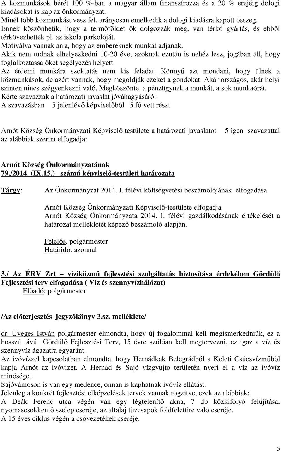 az iskola parkolóját. Motiválva vannak arra, hogy az embereknek munkát adjanak.