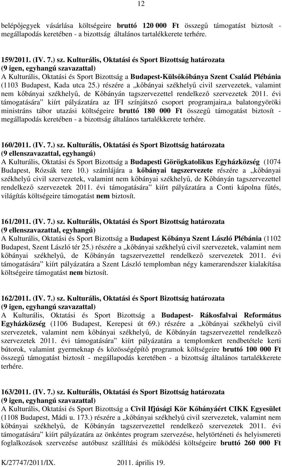 ) részére a kőbányai székhelyű civil szervezetek, valamint nem kőbányai székhelyű, de Kőbányán tagszervezettel rendelkező szervezetek 2011.