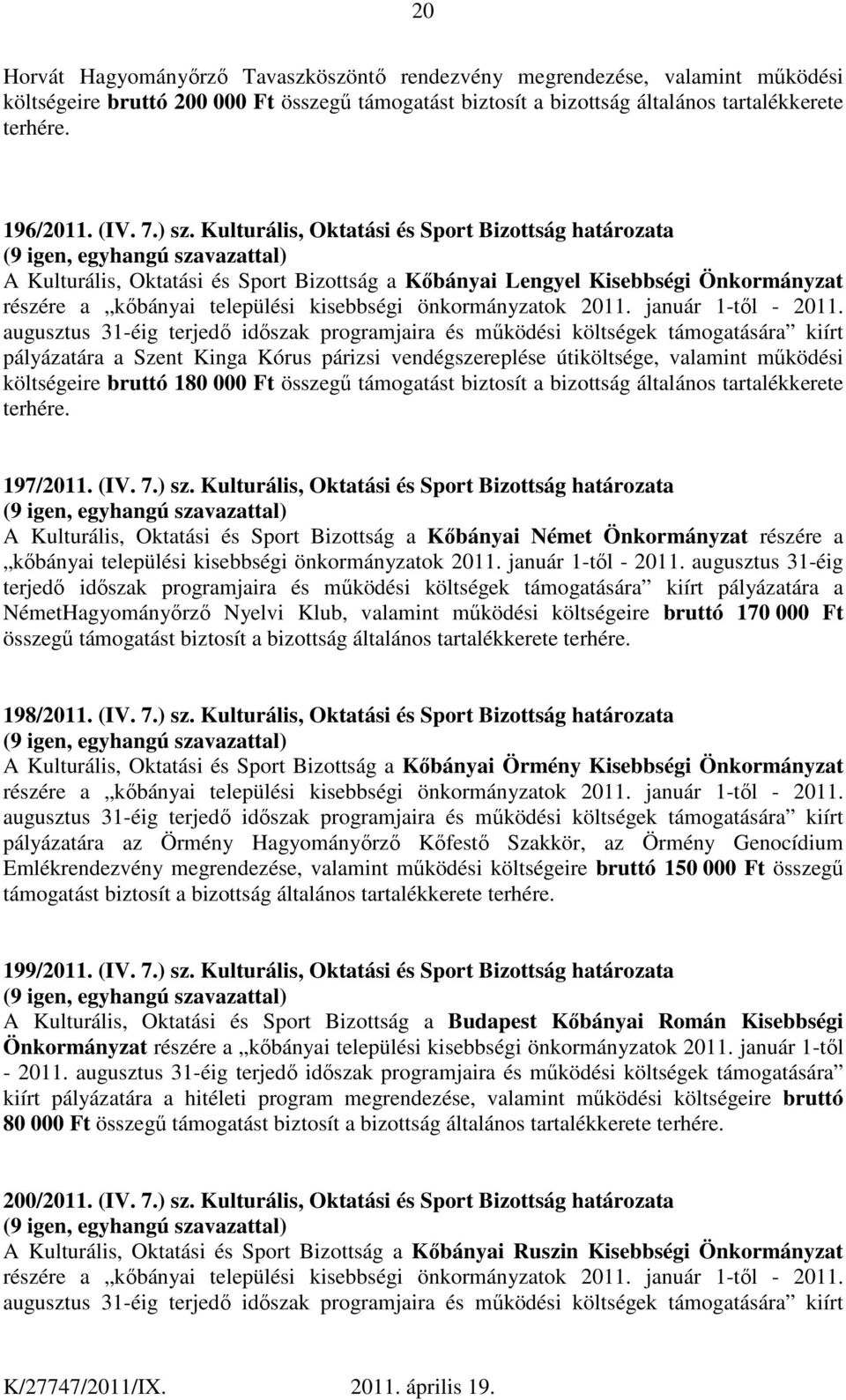 Kulturális, Oktatási és Sport Bizottság határozata A Kulturális, Oktatási és Sport Bizottság a Kőbányai Lengyel Kisebbségi Önkormányzat részére a kőbányai települési kisebbségi önkormányzatok 2011.