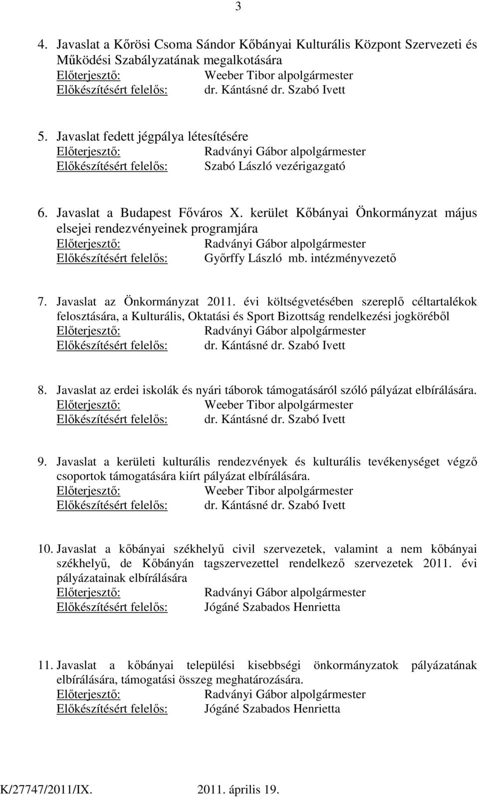 kerület Kőbányai Önkormányzat május elsejei rendezvényeinek programjára Radványi Gábor alpolgármester Előkészítésért felelős: Győrffy László mb. intézményvezető 7. Javaslat az Önkormányzat 2011.