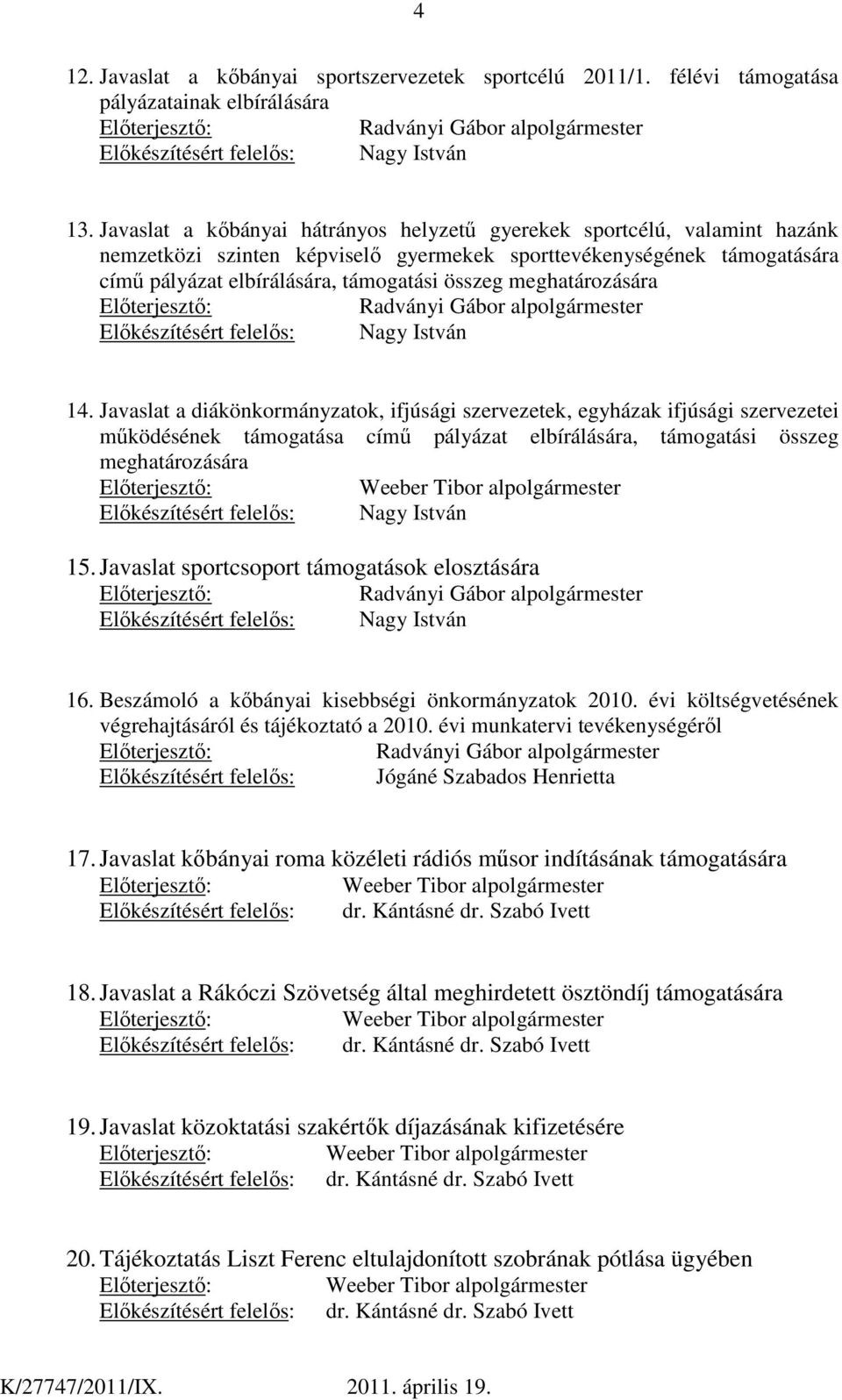 meghatározására Radványi Gábor alpolgármester Előkészítésért felelős: Nagy István 14.