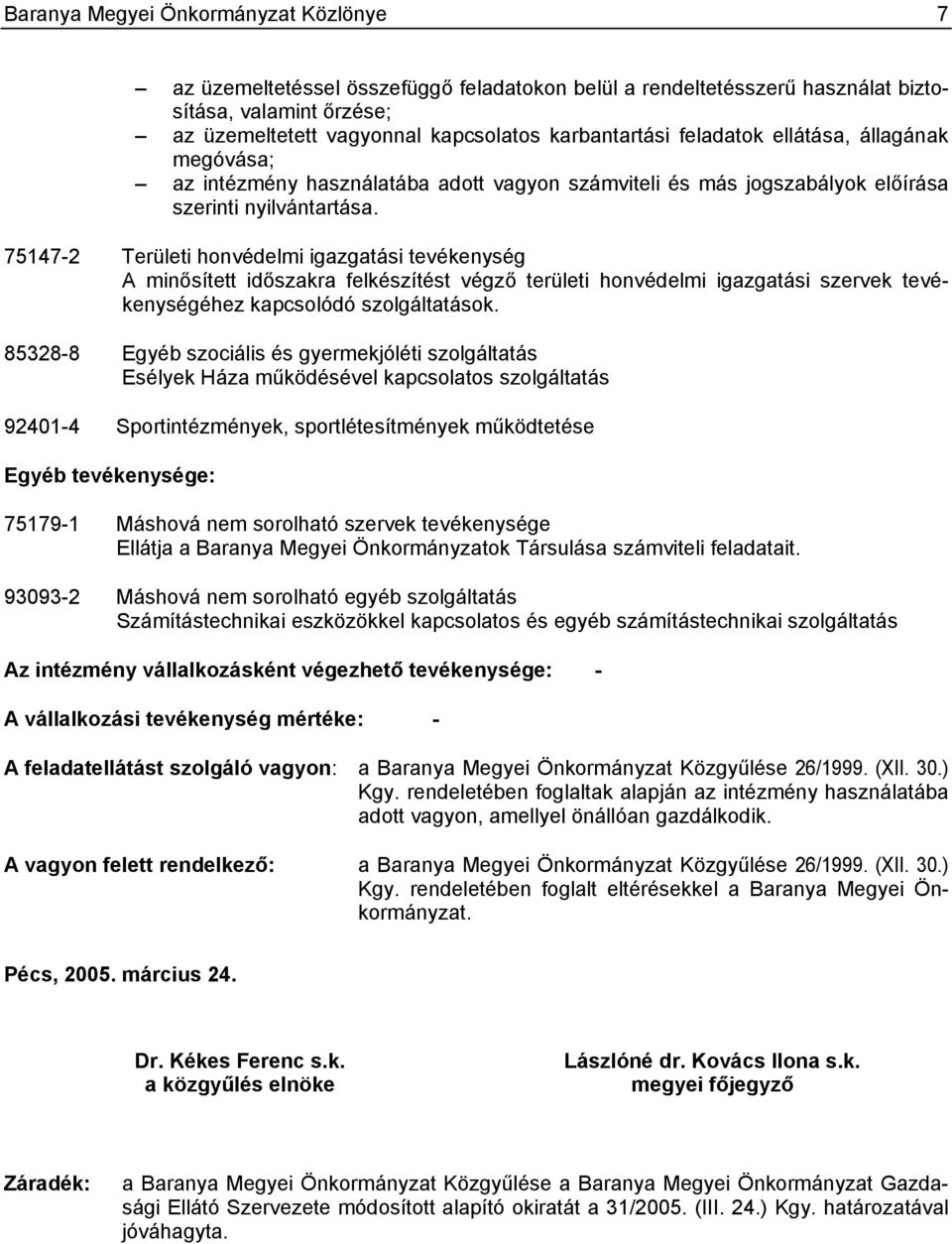 75147-2 Területi honvédelmi igazgatási tevékenység A minősített időszakra felkészítést végző területi honvédelmi igazgatási szervek tevékenységéhez kapcsolódó szolgáltatások.