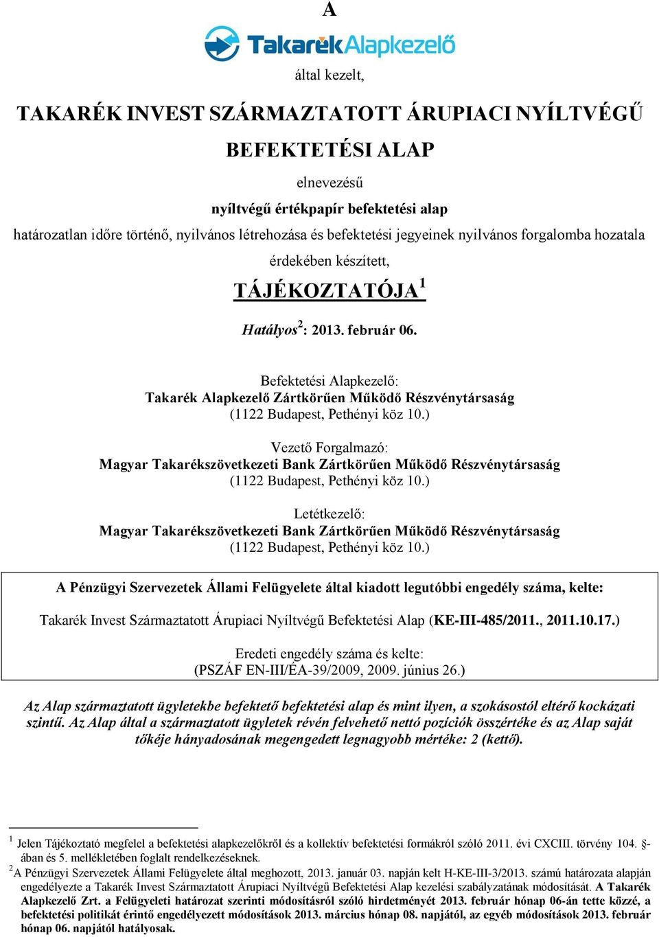 Befektetési Alapkezelő: Takarék Alapkezelő Zártkörűen Működő Részvénytársaság (1122 Budapest, Pethényi köz 10.