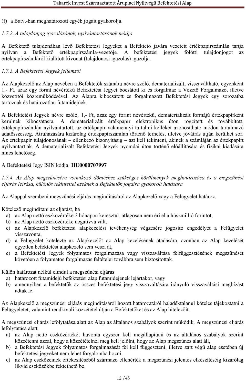 értékpapírszámla-vezetője. A befektetési jegyek fölötti tulajdonjogot az értékpapírszámláról kiállított kivonat (tulajdonosi igazolás) igazolja. 1.7.3.