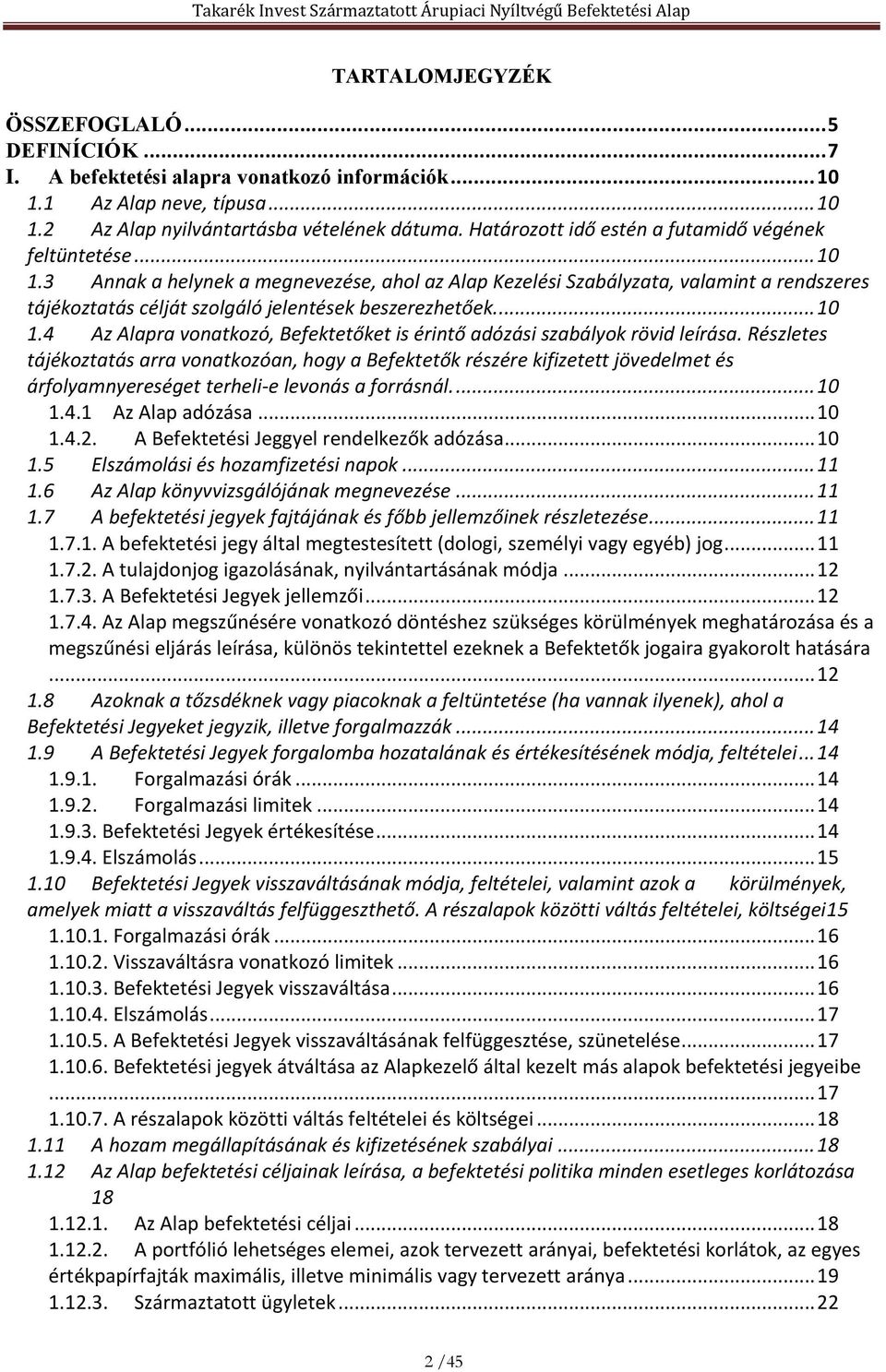 3 Annak a helynek a megnevezése, ahol az Alap Kezelési Szabályzata, valamint a rendszeres tájékoztatás célját szolgáló jelentések beszerezhetőek.... 10 1.