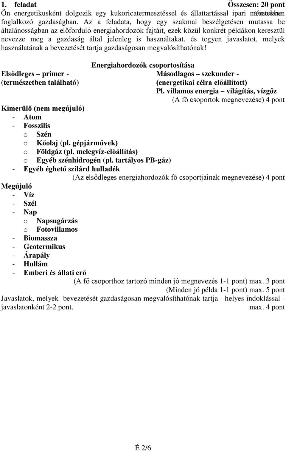 használtakat, és tegyen javaslatot, melyek használatának a bevezetését tartja gazdaságosan megvalósíthatónak!