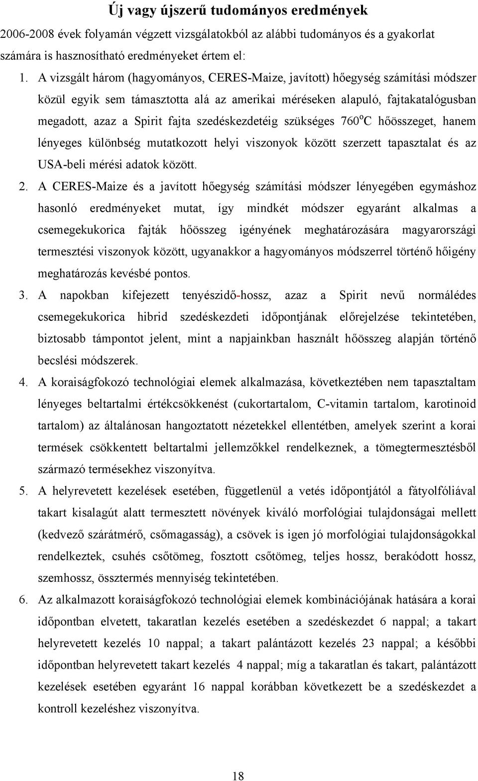 szedéskezdetéig szükséges 760 o C hőösszeget, hanem lényeges különbség mutatkozott helyi viszonyok között szerzett tapasztalat és az USA-beli mérési adatok között. 2.