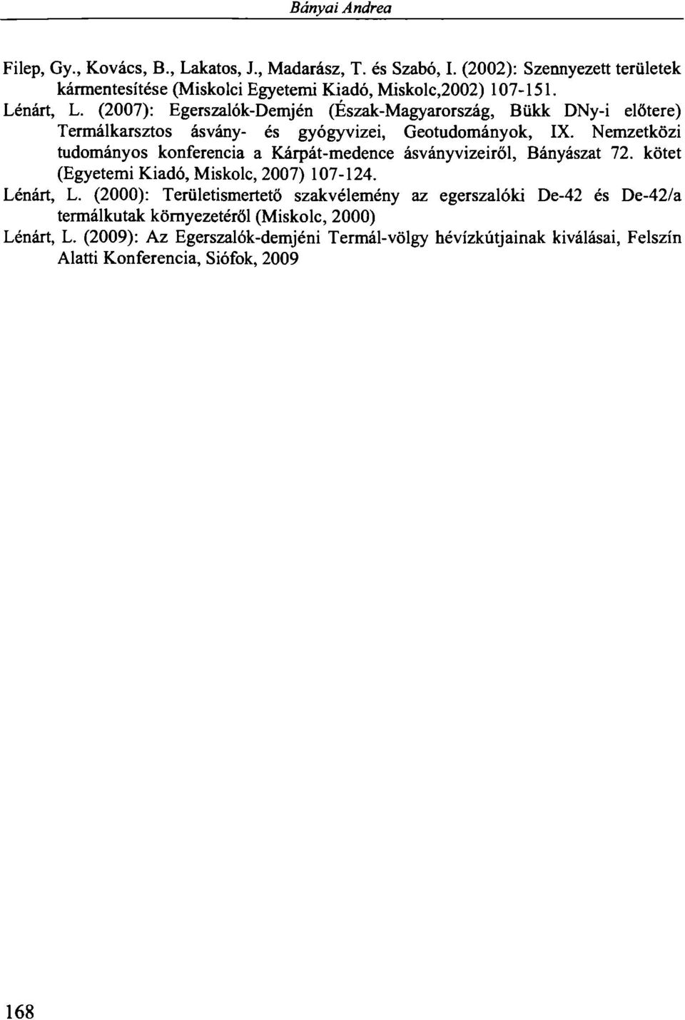 Nemzetközi tudományos konferencia a Kárpát-medence ásványvizeiről, Bányászat 72. kötet (Egyetemi Kiadó, Miskolc, 2007) 107-124. Lénárt, L.