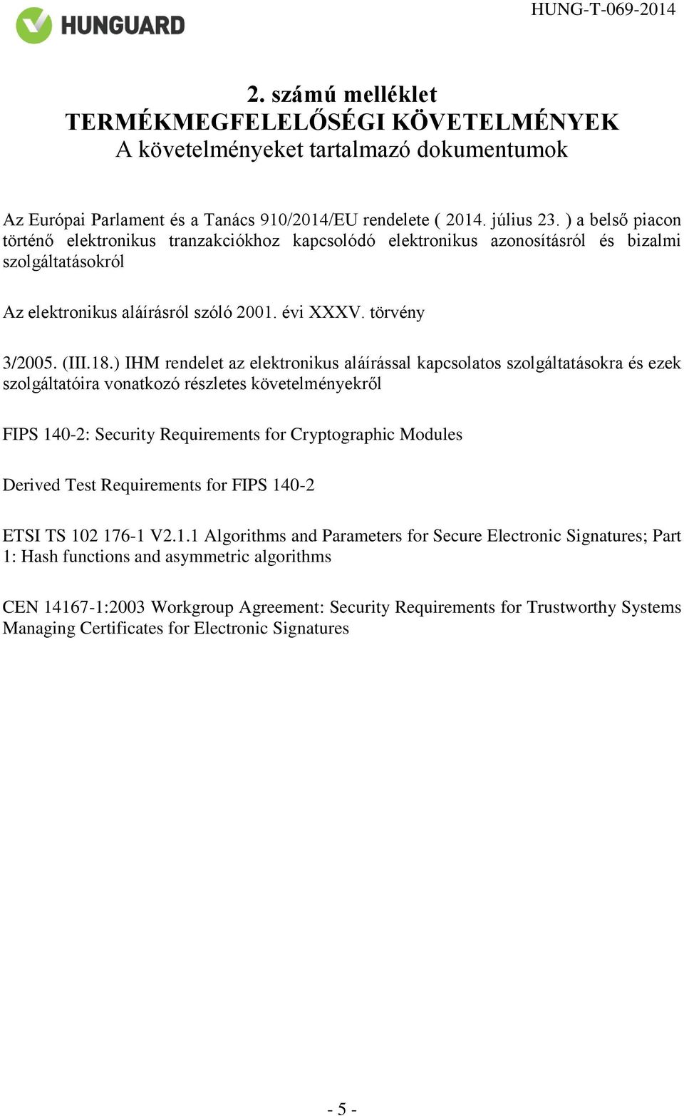 ) IHM rendelet az elektronikus aláírással kapcsolatos szolgáltatásokra és ezek szolgáltatóira vonatkozó részletes követelményekről FIPS 140-2: Security Requirements for Cryptographic Modules Derived