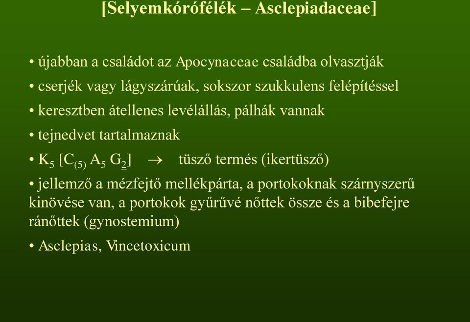 tartalmaznak K 5 [C (5) A 5 G 2 ] tüsző termés (ikertüsző) jellemző a mézfejtő mellékpárta, a portokoknak