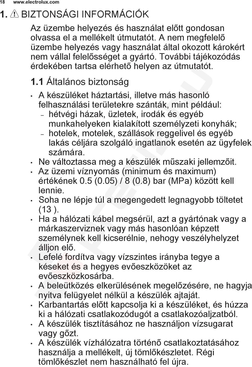 1 Általános biztonság A készüléket háztartási, illetve más hasonló felhasználási területekre szánták, mint például: hétvégi házak, üzletek, irodák és egyéb munkahelyeken kialakított személyzeti