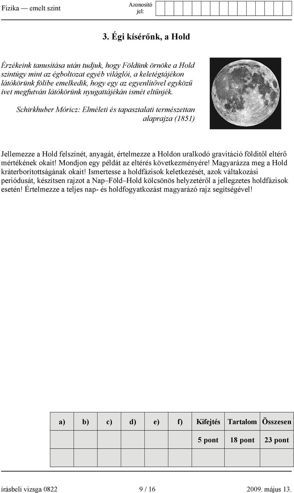 Schirkhuber Móricz: Elméleti és tapasztalati természettan alaprajza (1851) Jellemezze a Hold felszínét, anyagát, értelmezze a Holdon uralkodó gravitáció földitől eltérő mértékének okait!
