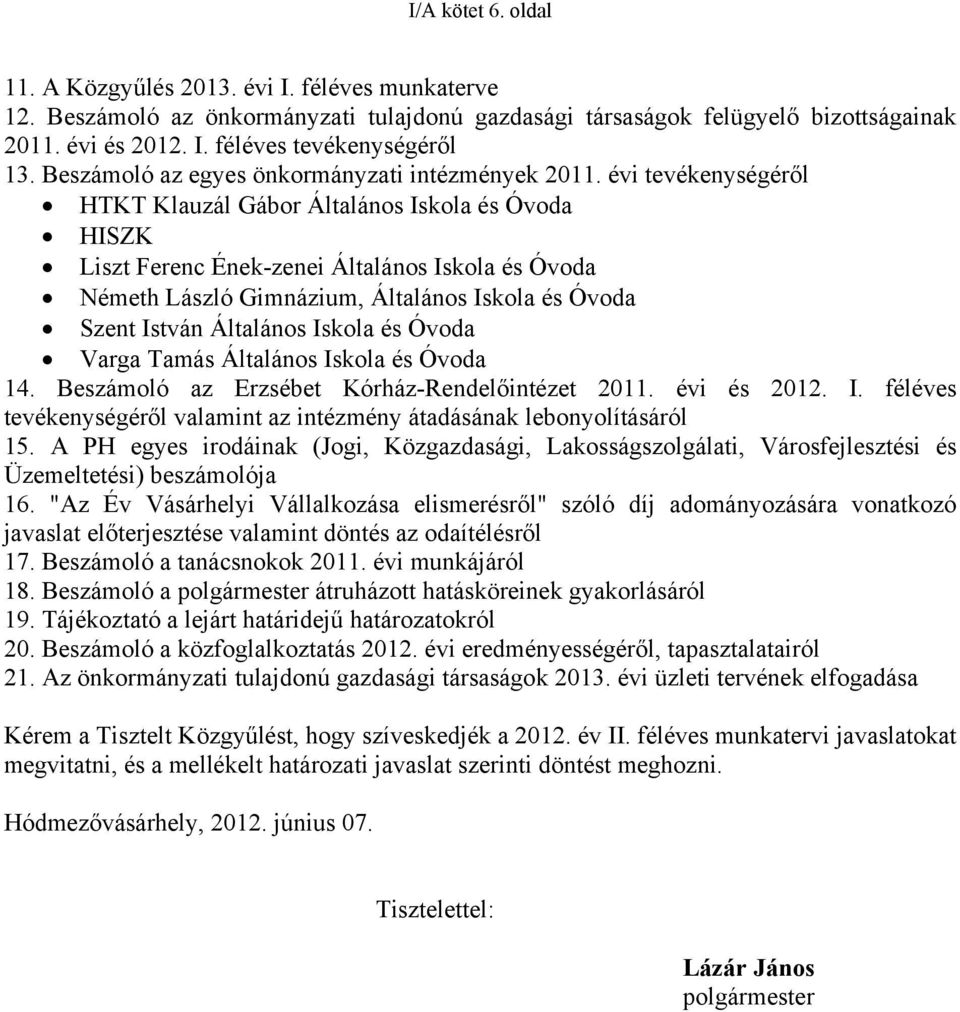 évi tevékenységéről HTKT Klauzál Gábor Általános Iskola és Óvoda HISZK Liszt Ferenc Ének-zenei Általános Iskola és Óvoda Németh László Gimnázium, Általános Iskola és Óvoda Szent István Általános