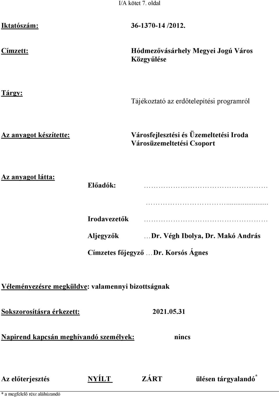 és Üzemeltetési Iroda Városüzemeltetési Csoport Az anyagot látta: Előadók: Irodavezetők Aljegyzők... Dr. Végh Ibolya, Dr.