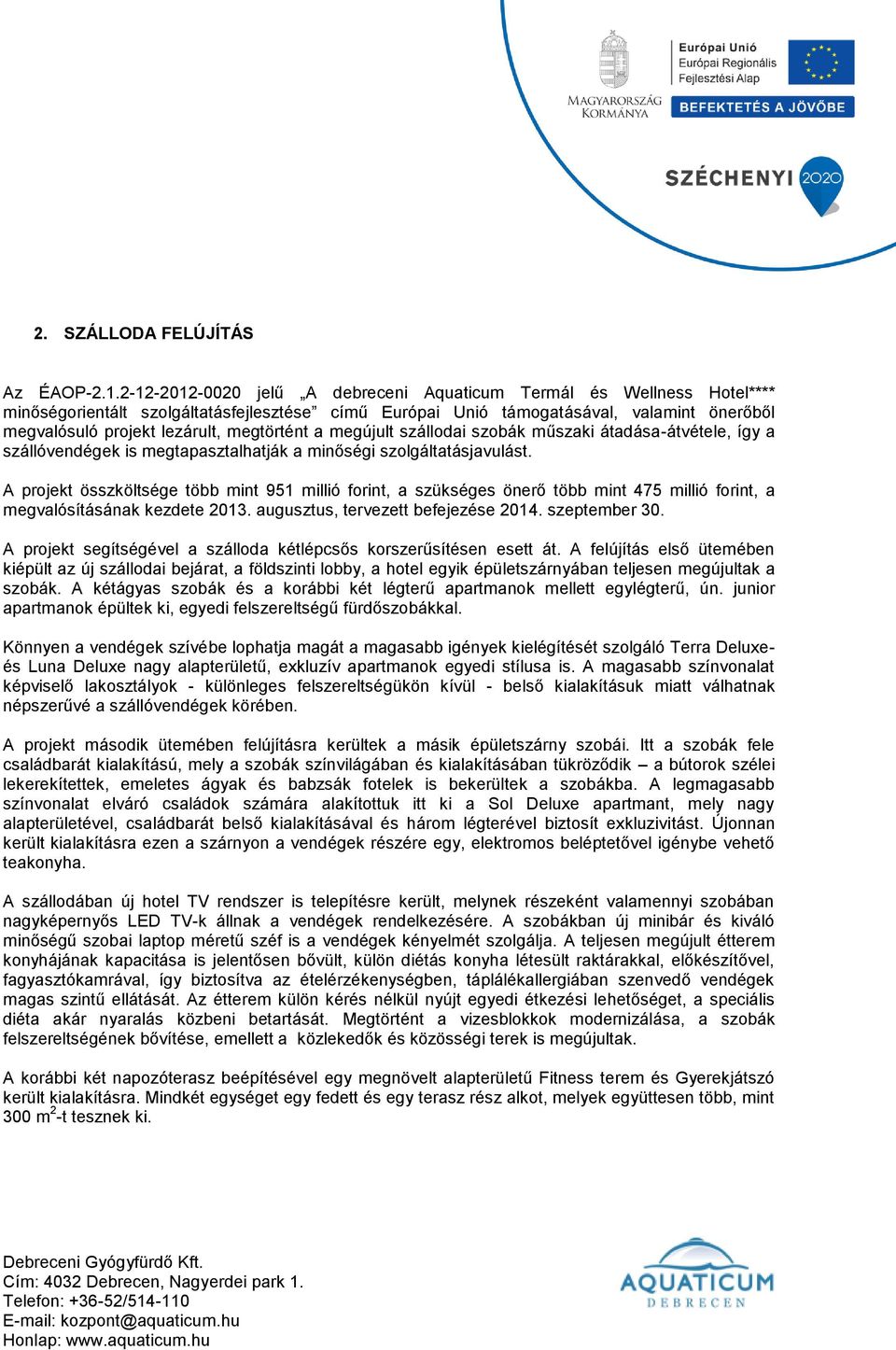 megtörtént a megújult szállodai szobák műszaki átadása-átvétele, így a szállóvendégek is megtapasztalhatják a minőségi szolgáltatásjavulást.