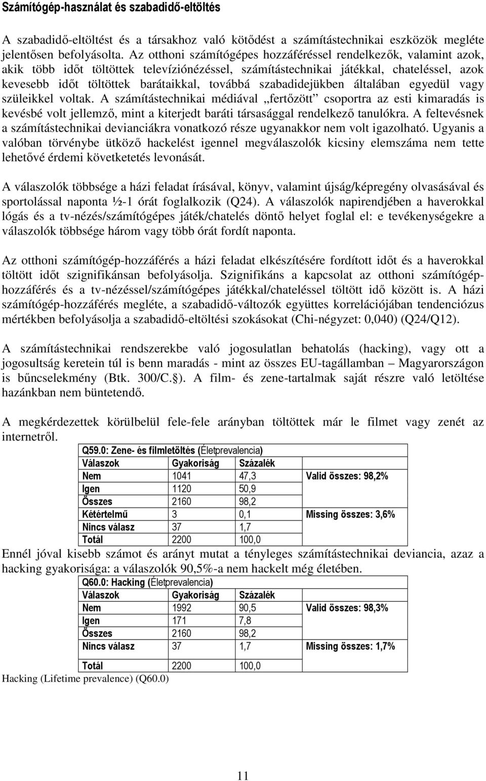 továbbá szabadidejükben általában egyedül vagy szüleikkel voltak.