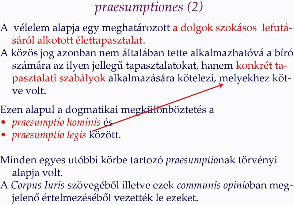 alkalmazására kötelezi, melyekhez kötve volt. Ezen alapul a dogmatikai megkülönböztetés a praesumptio hominis és praesumptio legis között.