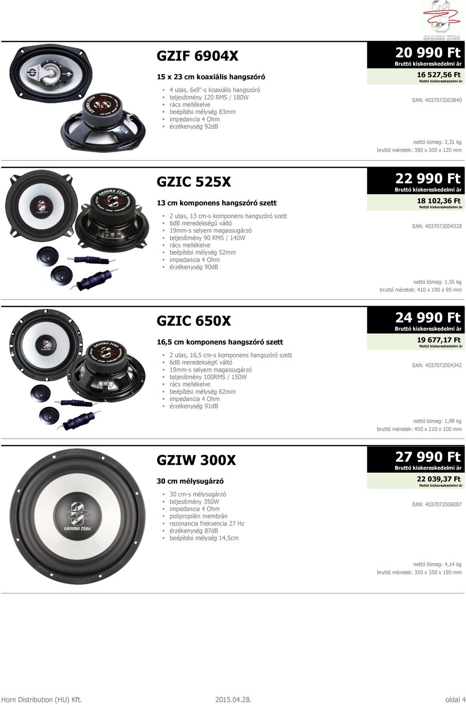 teljesítmény 90 RMS / 140W beépítési mélység 52mm EAN: 4037072004328 nettó tömeg: 1,55 kg bruttó méretek: 410 x 190 x 90 mm GZIC 650X 24 990 Ft 16,5 cm komponens hangszóró szett 19 677,17 Ft 2 utas,