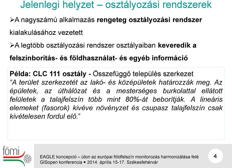 az lakó- és középületek határozzák meg. Az épületek, az úthálózat és a mesterséges burkolattal ellátott felületek a talajfelszín több mint 80%-át beborítják.