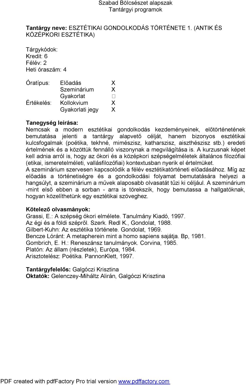 hanem bizonyos esztétikai kulcsfogalmak (poétika, tekhné, mimészisz, katharszisz, aiszthészisz stb.) eredeti értelmének és a közöttük fennálló viszonynak a megvilágítása is.