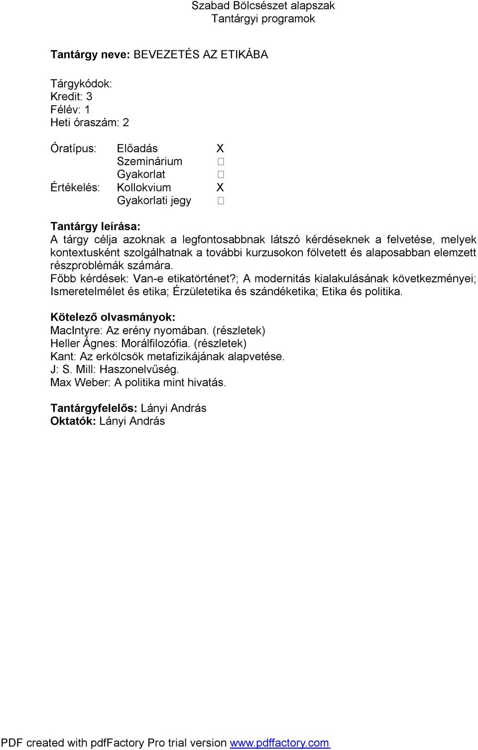 ; A modernitás kialakulásának következményei; Ismeretelmélet és etika; Érzületetika és szándéketika; Etika és politika. MacIntyre: Az erény nyomában.