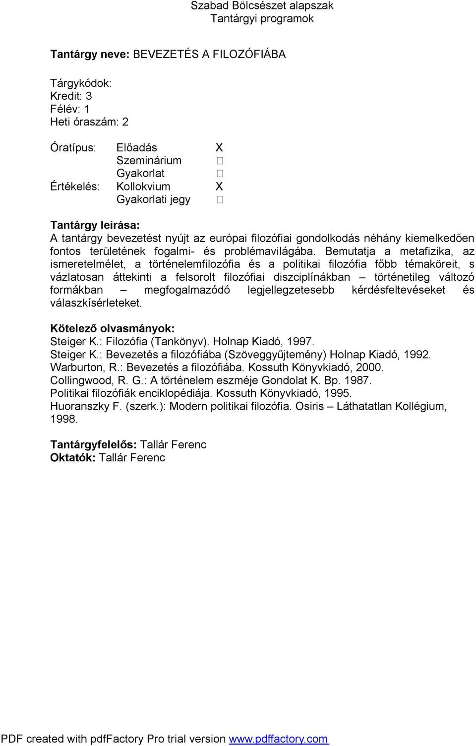 megfogalmazódó legjellegzetesebb kérdésfeltevéseket és válaszkísérleteket. Steiger K.: Filozófia (Tankönyv). Holnap Kiadó, 1997. Steiger K.: Bevezetés a filozófiába (Szöveggyűjtemény) Holnap Kiadó, 1992.