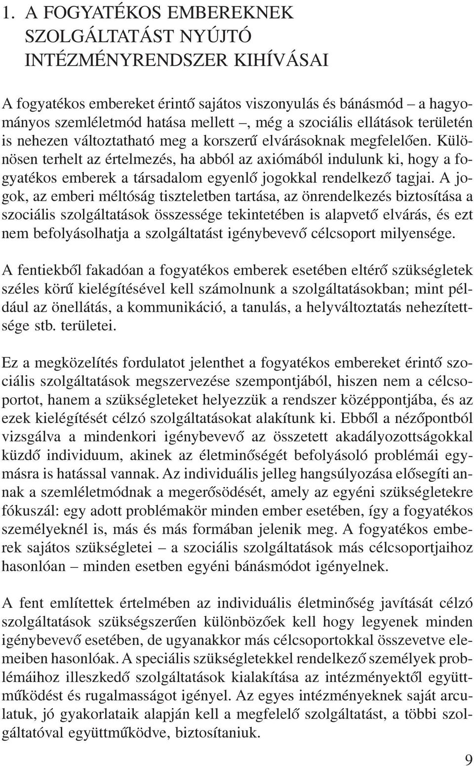 Különösen terhelt az értelmezés, ha abból az axiómából indulunk ki, hogy a fogyatékos emberek a társadalom egyenlõ jogokkal rendelkezõ tagjai.