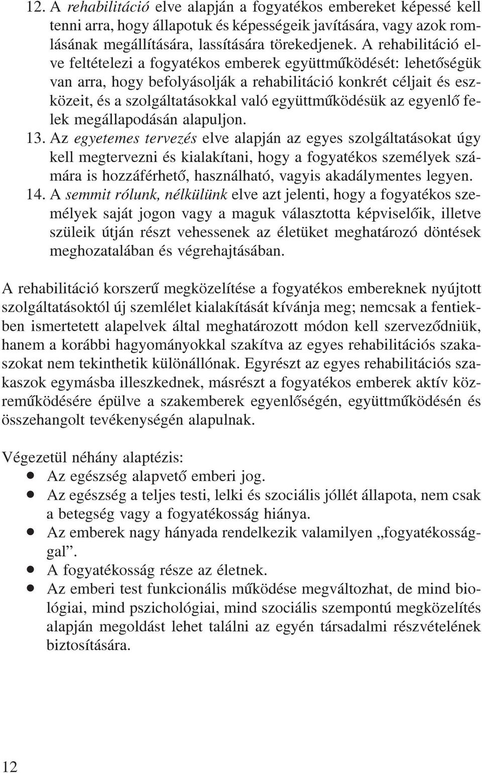 együttmûködésük az egyenlõ felek megállapodásán alapuljon. 13.