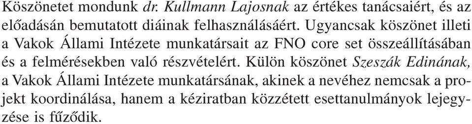 Ugyancsak köszönet illeti a Vakok Állami Intézete munkatársait az FNO core set összeállításában és a