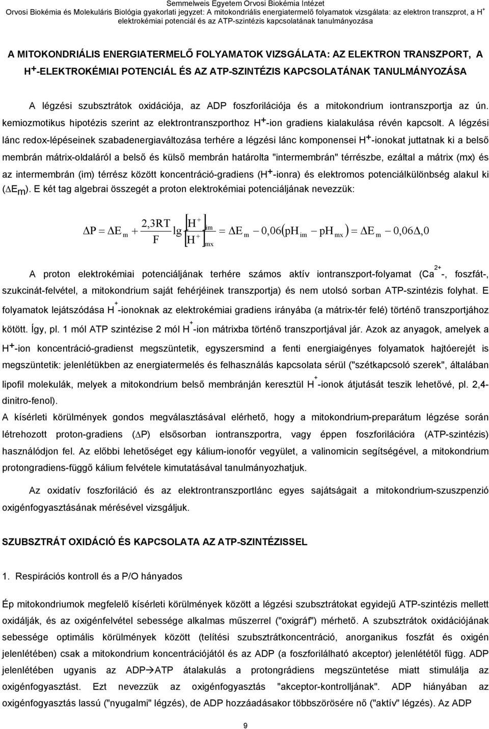 A légzési lánc redox-lépéseinek szabadenergiaváltozása terhére a légzési lánc komponensei H + -ionokat juttatnak ki a belső membrán mátrix-oldaláról a belső és külső membrán határolta "intermembrán"