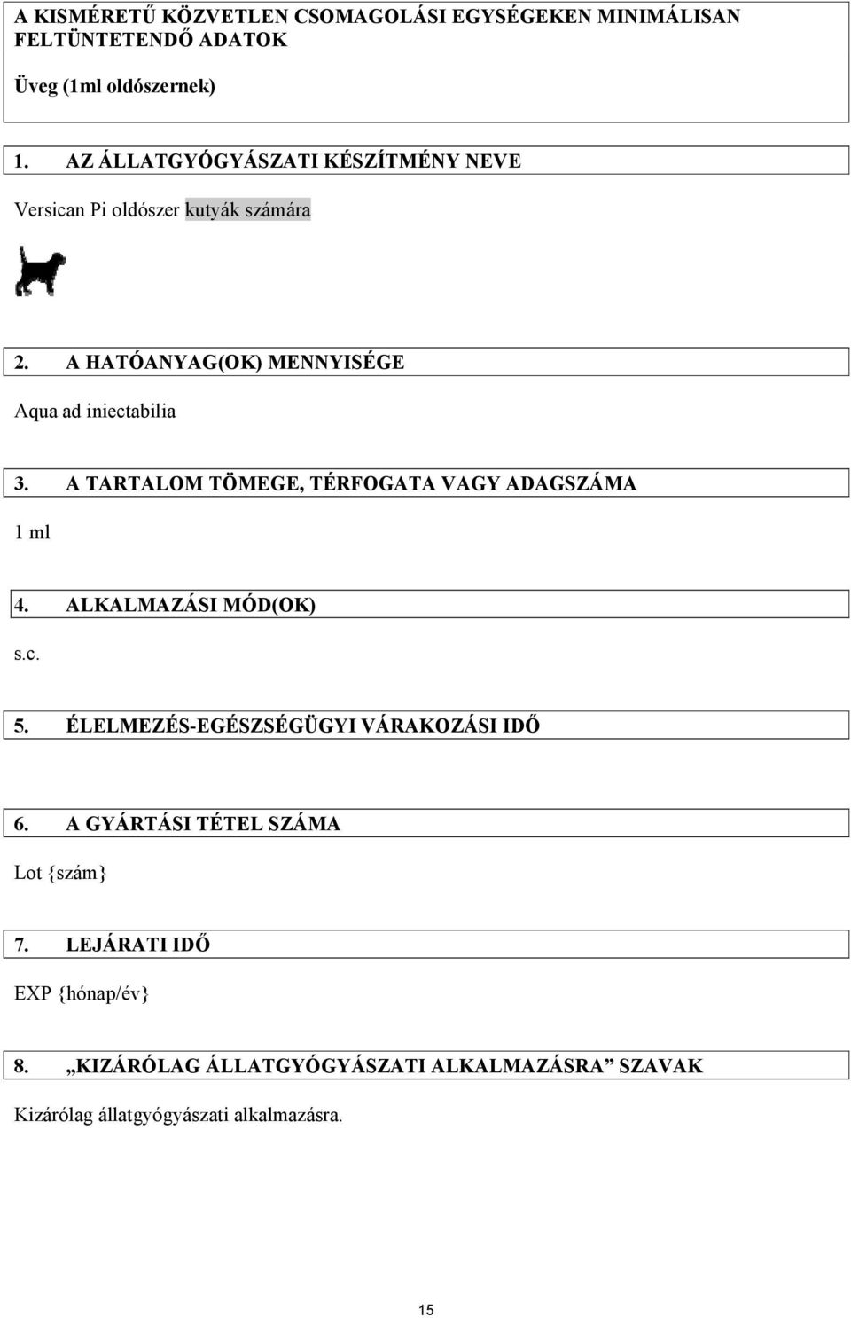 A TARTALOM TÖMEGE, TÉRFOGATA VAGY ADAGSZÁMA 1 ml 4. ALKALMAZÁSI MÓD(OK) s.c. 5. ÉLELMEZÉS-EGÉSZSÉGÜGYI VÁRAKOZÁSI IDŐ 6.