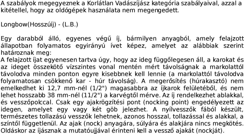 úgy, hogy az ideg függőlegesen áll, a karokat és az ideget összekötő vízszintes vonal mentén mért távolságnak a markolattól távolodva minden ponton egyre kisebbnek kell lennie (a markolattól