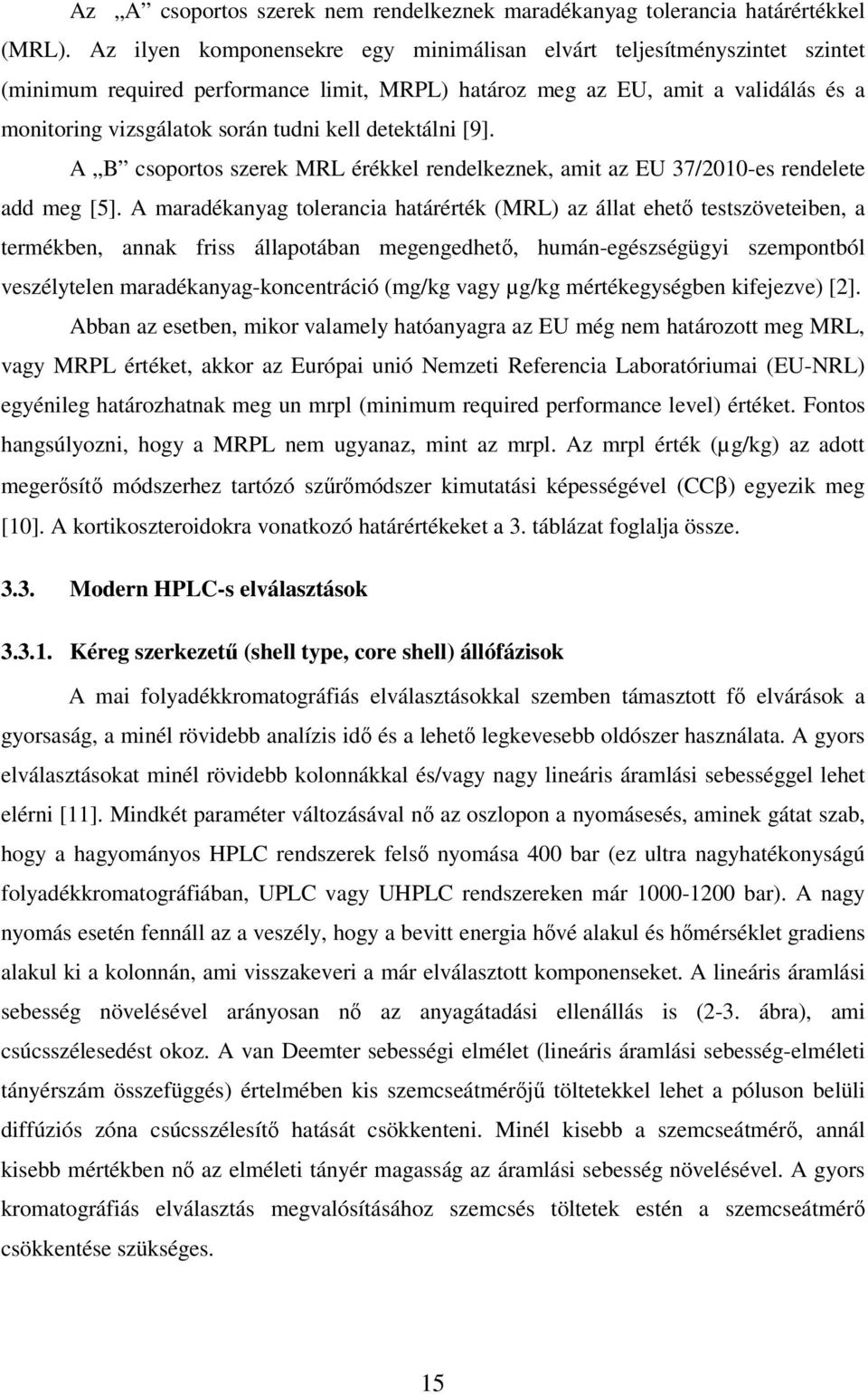 detektálni [9]. A B csoportos szerek MRL érékkel rendelkeznek, amit az EU 37/2010-es rendelete add meg [5].