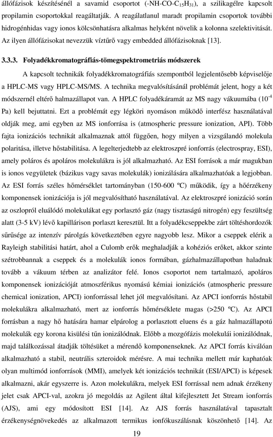 Az ilyen állófázisokat nevezzük víztőrı vagy embedded állófázisoknak [13]