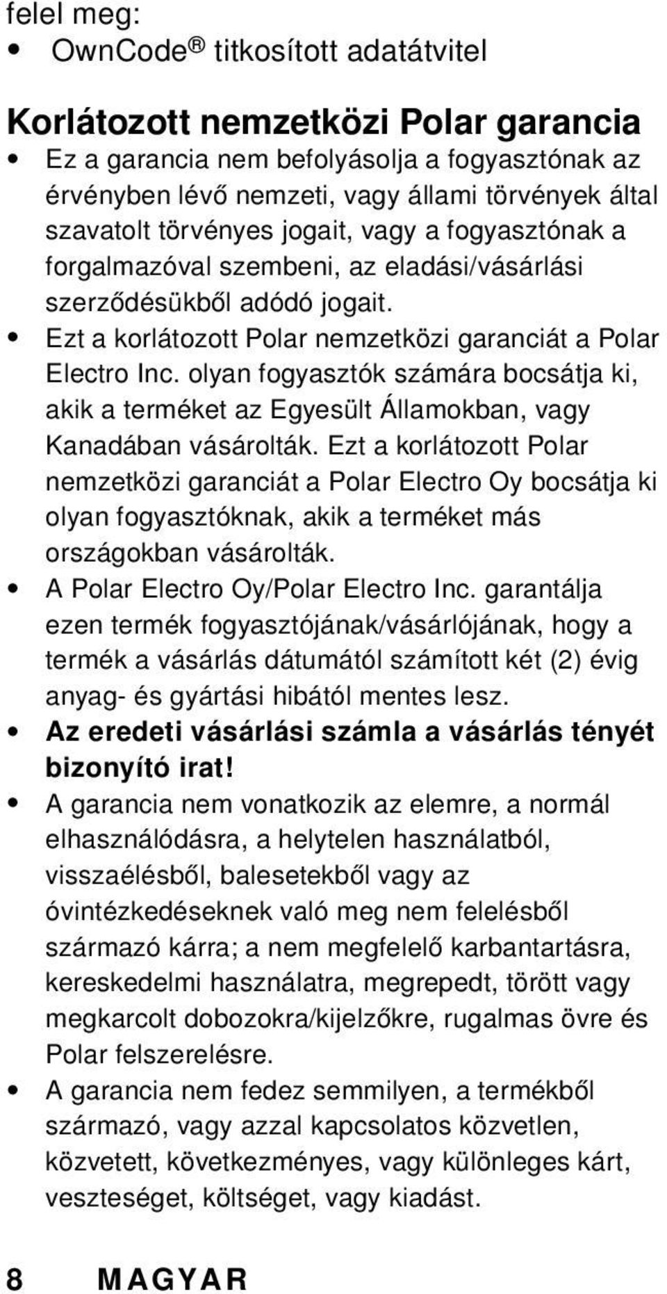 olyan fogyasztók számára bocsátja ki, akik a terméket az Egyesült Államokban, vagy Kanadában vásárolták.