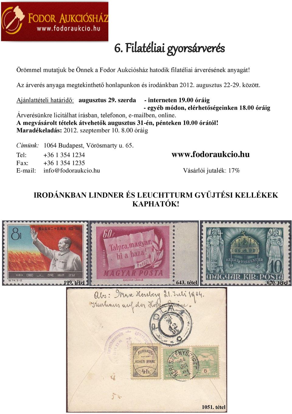 00 óráig Árverésünkre licitálhat írásban, telefonon, e-mailben, online. A megvásárolt tételek átvehetők augusztus 31-én, pénteken 10.00 órától! Maradékeladás: 2012. szeptember 10. 8.