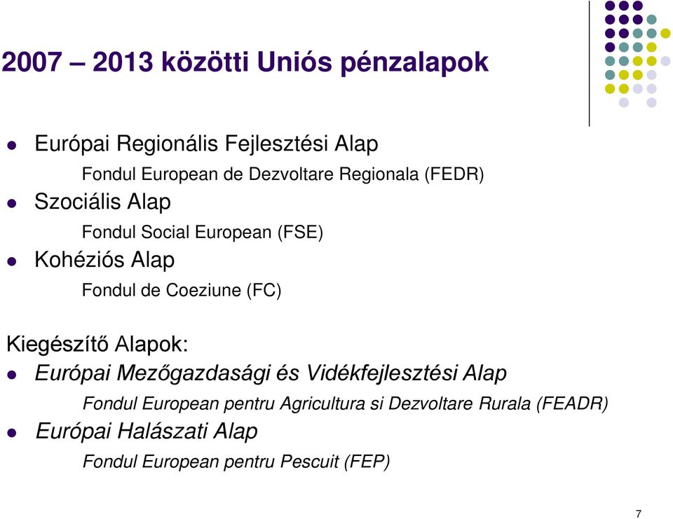Coeziune (FC) Kiegészítő Alapok: Európai Mezőgazdasági és Vidékfejlesztési Alap Fondul European