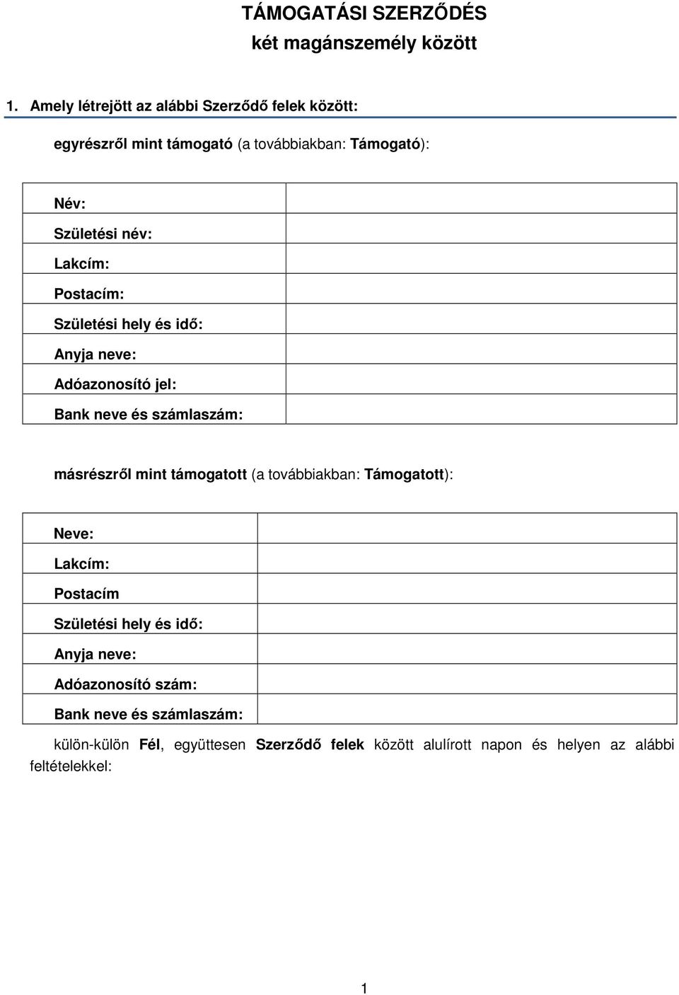 Postacím: Születési hely és idő: Anyja neve: Adóazonosító jel: Bank neve és számlaszám: másrészről mint támogatott (a továbbiakban: