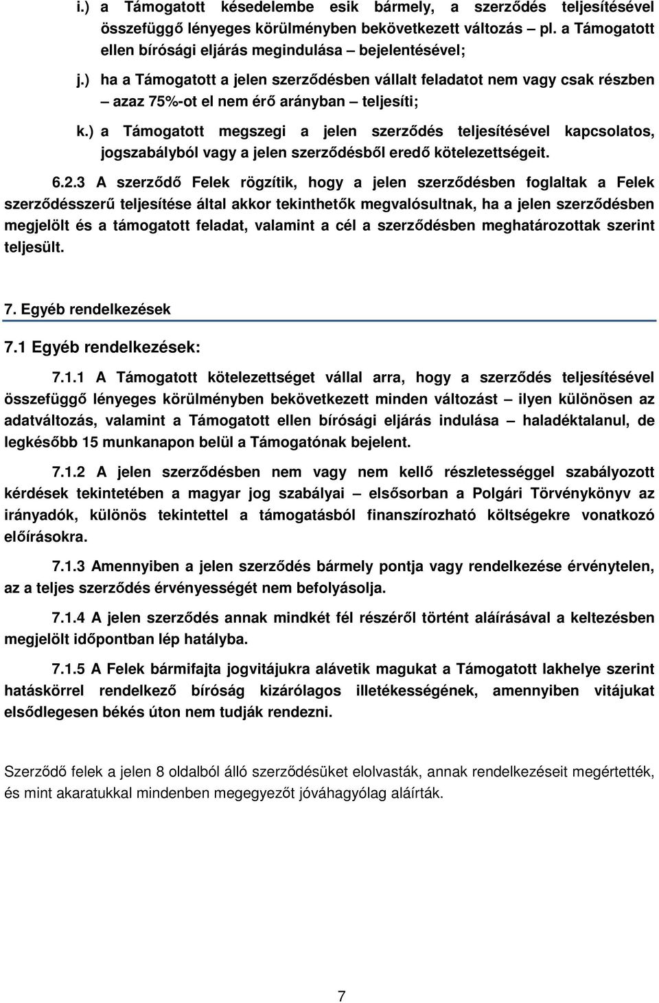 ) a Támogatott megszegi a jelen szerződés teljesítésével kapcsolatos, jogszabályból vagy a jelen szerződésből eredő kötelezettségeit. 6.2.