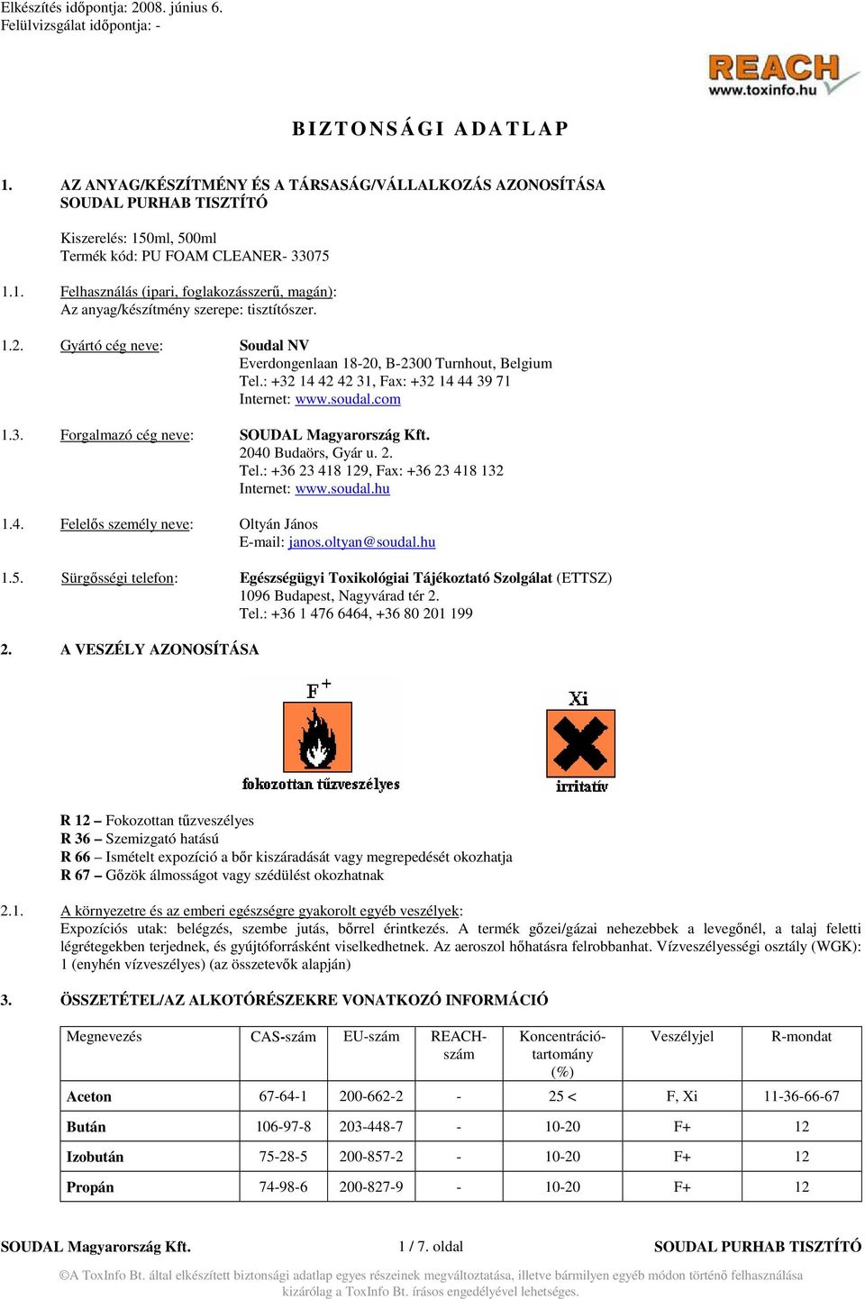 soudal.hu 1.4. Felelıs személy neve: Oltyán János E-mail: janos.oltyan@soudal.hu 1.5. Sürgısségi telefon: Egészségügyi Toxikológiai Tájékoztató Szolgálat (ETTSZ) 1096 Budapest, Nagyvárad tér 2. Tel.
